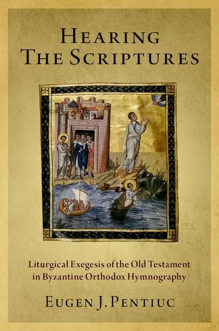 Hearing the Scriptures: Liturgical Exegesis of the Old Testament in Byzantine Orthodox Hymnography - Paperback