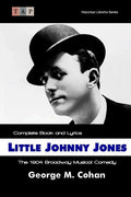 Little Johnny Jones: The 1904 Broadway Musical Comedy: Complete Book and Lyrics - Paperback