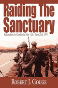 Raiding The Sanctuary: Redcatchers in Cambodia, May 12th - June 25th, 1970 - Paperback