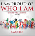 I Am Proud of Who I Am: I hope you are too (Book One) - Hardcover