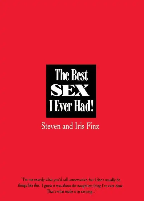 The Best Sex I Ever Had!: Real People Recall Their Most Erotic Experiences - Paperback