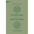 Planting by Pastoring: A Vision for Starting a Healthy Church - Paperback