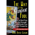 The Way of the Abundant Fool: How to Bust Free of "Not Enough" and Break Free into Prosperity...in 121/2 Super-Simple Steps! - Paperback