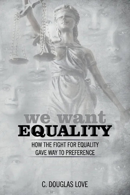 We Want Equality: How the Fight for Equality Gave Way to Preference - Paperback