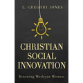 Christian Social Innovation: Renewing Wesleyan Witness - Paperback