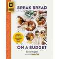 Break Bread on a Budget: Ordinary Ingredients, Extraordinary Meals - Paperback