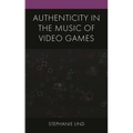 Authenticity in the Music of Video Games - Hardcover