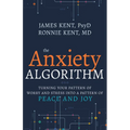 Anxiety Algorithm: Turning Your Pattern of Worry and Stress Into a Pattern of Peace and Joy - Paperback