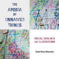 The Aporia of Unnamed Things: Poems, Drawings and illustrations: Poems, Drawings and illustrations - Paperback