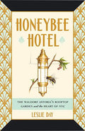 Honeybee Hotel: The Waldorf Astoria's Rooftop Garden and the Heart of NYC - Hardcover