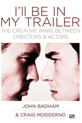 I'll Be in My Trailer: The Creative Wars Between Directors and Actors - Paperback
