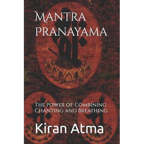 Mantra Pranayama: The Power of Combining Chanting and Breathing - Paperback