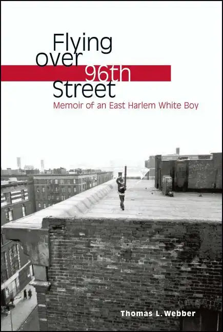 Flying Over 96th Street: Memoir of an East Harlem White Boy - Paperback