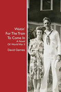 Waitin' For The Train To Come In: A Novel Of World War II - Paperback