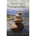 Keeping a Calm Center - Paperback