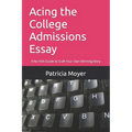 Acing the College Admissions Essay: A No frills Guide to Craft Your Own Winning Story - Paperback
