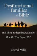 Dysfunctional Families of the Bible and Their Redeeming Qualities: How Do They Impact Us? - Paperback