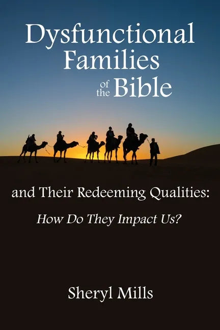 Dysfunctional Families of the Bible and Their Redeeming Qualities: How Do They Impact Us? - Paperback
