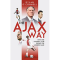 The Ajax Way: How One Football Club Defines the Modern Game - Hardcover