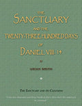 The Sanctuary and the Twenty-Three Hundred Days of Daniel VIII. 14: The Sanctuary and Its Cleansing - Paperback