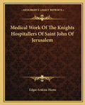 Medical Work of the Knights Hospitallers of Saint John of Jerusalem - Paperback