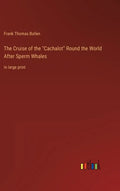 The Cruise of the "Cachalot" Round the World After Sperm Whales: in large print - Hardcover