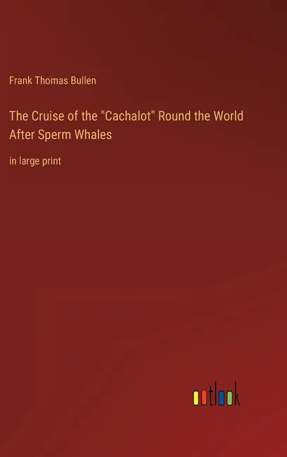 The Cruise of the "Cachalot" Round the World After Sperm Whales: in large print - Hardcover
