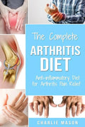 Arthritis Diet: Anti-inflammatory Diet for Arthritis Pain Relief: Arthritis Arthritis Books Arthritis Diet Book Reversed Pain Relief Diet Plan Treatme - Paperback
