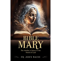 Bible Mary: The Mother of Jesus in the Word of God - Paperback