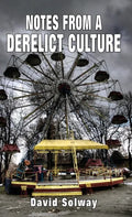 Notes from a Derelict Culture - Hardcover
