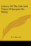 A Story Of The Life And Times Of Jacques De Molay - Paperback