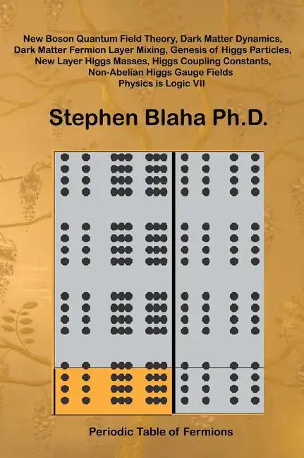New Boson Quantum Field Theory, Dark Matter Dynamics, Dark Matter Fermion Layer Mixing, Genesis of Higgs Particles, New Layer Higgs Masses, Higgs Coup - Hardcover