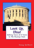 Look Up, Ohio!: Walking Tours of 8 Towns In The Buckeye State - Paperback
