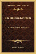 The Finished Kingdom: A Study of the Absolute - Paperback