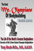 The Great Mr Olympians of Bodybuilding 1965-2013: The Life and Times Of The World's Greatest Bodybuilders - Paperback