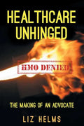 Healthcare Unhinged: The Making of an Advocate - Paperback
