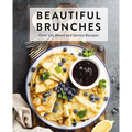 Beautiful Brunches: The Complete Cookbook: Over 100 Sweet and Savory Recipes for Breakfast and Lunch ... Brunch! - Hardcover