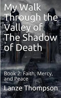 My Walk Through the Valley of The Shadow of Death: Book 2: Faith, Mercy, and Peace - Paperback