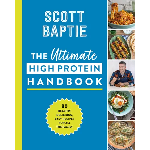The Ultimate High Protein Handbook: 80 Healthy, Delicious, Easy Recipes for All the Family - Hardcover