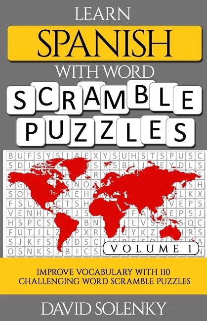 Learn Spanish with Word Scramble Puzzles Volume 1: Learn Spanish Language Vocabulary with 110 Challenging Bilingual Word Scramble Puzzles - Paperback