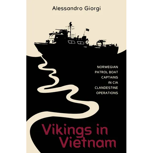 Vikings in Vietnam: Norwegian Patrol Boat Captains in CIA Clandestine Operations - Hardcover