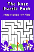 The Maze Puzzle Book: Puzzle Book For Kids - 50 Puzzles With Solutions - Maze Puzzle Book for Kids - Paperback