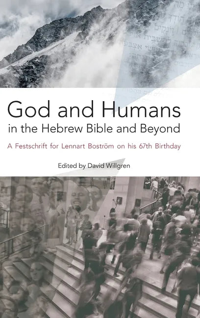 God and Humans in the Hebrew Bible and Beyond: A Festschrift for Lennart Boström on his 67th Birthday - Hardcover