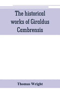 The historical works of Giraldus Cambrensis: containing the topography of Ireland, and the history of The conquest of Ireland, translated by " - Thoma - Paperback