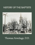 A History of the Baptists: From John the Baptist through The American Baptists - Paperback