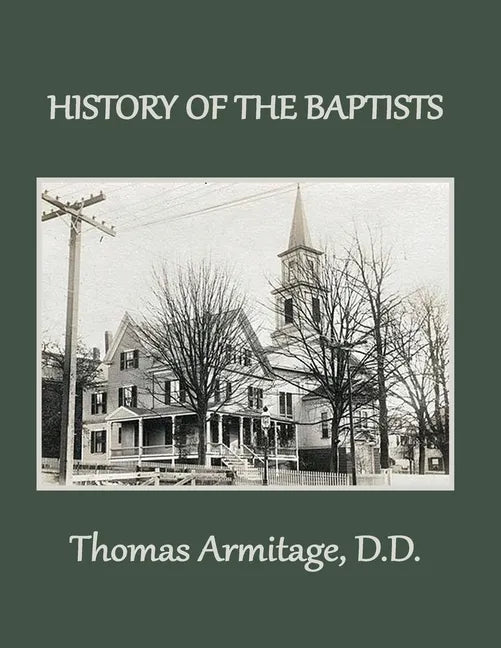 A History of the Baptists: From John the Baptist through The American Baptists - Paperback