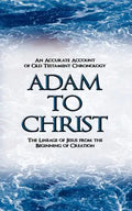 Adam to Christ: An Accurate Account of Old Testament Chronology: The Lineage of Jesus from the Beginning of Creation - Paperback