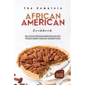 The Complete African American Cookbook: Delicious African American Recipes Passed Down Through Generations - Paperback