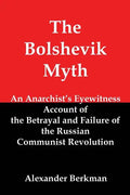 The Bolshevik Myth: An Anarchist's Eyewitness Account of the Betrayal and Failure of the Russian Communist Revolution - Paperback