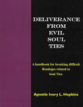 Deliverance From Evil Soul Ties: A handbook for breaking difficult bondage related to Soul Ties - Paperback